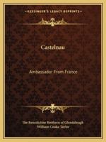 Castelnau: Ambassador From France 1162902590 Book Cover