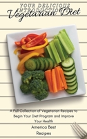 Your Delicious Introduction to Vegetarian Diet: A Full Collection of Vegetarian Recipes to Begin Your Diet Program and Improve Your Health 1802692916 Book Cover