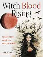 Witch Blood Rising: Awaken Your Magic in a Modern World 1578638704 Book Cover