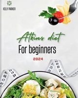 Atkins Diet for Beginners 2024: A Comprehensive Guide to Kickstart Your Health Journey (Healthy eating and weight lose) B0CRPM5ZW3 Book Cover