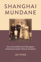 Shanghai Mundane: Survival and Revival of Bourgeois Sentiments Under Chinese Socialism 1666951382 Book Cover