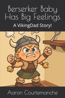 Berserker Baby Has Big Feelings: A VikingDad Story! B0FRTTX6V9 Book Cover