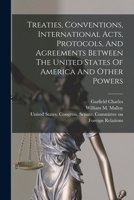 Treaties, Conventions, International Acts, Protocols, And Agreements Between The United States Of America And Other Powers 1018839941 Book Cover