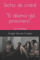 Techo de cristal: El dilema del prisionero, la novela 1980472815 Book Cover