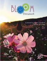 Bloom Forward : A Journal to Renew Your Mind One Day at a Time 0996530959 Book Cover