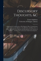 Discursory Thoughts, &c [electronic Resource]: Disputing the Constructions of His Majesty's Hon. Commissioners and Crown Lawyers, Relative to the Medi 1014550866 Book Cover