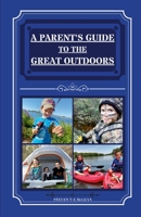 A Parent's Guide To The Great Outdoors 1458348784 Book Cover