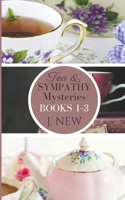 The Tea & Sympathy Mysteries: Books 1 - 3: Tea & Sympathy, A Deadly Solution, Tiffin & Tragedy B0B95VDLXV Book Cover