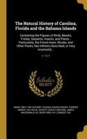 The Natural History of Carolina, Florida and the Bahama Islands, Volume 1 of 3 1371316228 Book Cover