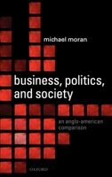 Business, Politics, and Society: An Anglo-American Comparison 0199202559 Book Cover