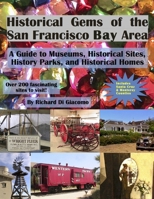 Historical Gems of the San Francisco Bay Area: A Guide to Historical Museums, Sites, Parks, and Homes B0CMDDK1PV Book Cover
