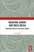 Mahatma Gandhi and Mass Media: Mediating Conflict and Social Change 036761720X Book Cover