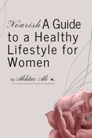 Nourish: A Guide to a Healthy Lifestyle for Women B0C7J7X1Z1 Book Cover