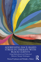 Addressing Race-Based Stress in Therapy with Black Clients: Using Multicultural and Dialectical Behavior Therapy Techniques 1138339539 Book Cover
