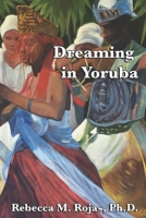Dreaming in Yoruba: Exploring the Intersect between the Yoruba Faith, Afro-Caribbean Lucumi and Psychology (Santeria & Psychology Series) B0FS228STS Book Cover