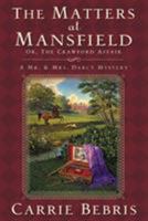 The Matters at Mansfield: Or, The Crawford Affair (A Mr. and Mrs. Darcy Mystery) 0765323834 Book Cover