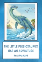 The Little Plesiosaurus Has An Adventure B0GTVRVRJ7 Book Cover