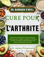 DR BARBARA CURE POUR L'ARTHRITE: Découvrez des solutions à base de plantes éprouvées pour soulager la douleur et inverser l'arthrite de manière ... médicinales anciennes (French Edition) B0DTTKFPC2 Book Cover