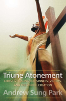 Triune Atonement: Christ's Healing for Sinners, Victims, and the Whole Creation 0664233473 Book Cover