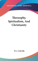 Theosophy, Spiritualism, And Christianity 1425316352 Book Cover