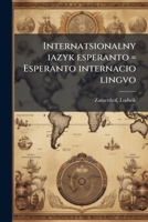 Internatsionalny iazyk esperanto = Esperanto internacio lingvo: hramatyka, formatsiia do tvorennia sliv i 50 liektsi 1178603733 Book Cover