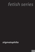 Scarred Desires: Understanding Stigmatophilia 1779611722 Book Cover