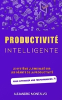 Productivité intelligente: le système ultime basé sur les géants de la productivité pour optimiser vos performances (French Edition) B0DWF3LXSZ Book Cover