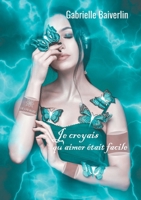 Je croyais qu'aimer était facile (French Edition) B08JM4RP2M Book Cover