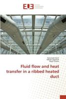 Fluid flow and heat transfer in a ribbed heated duct 3330865636 Book Cover