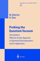 Probing the Quantum Vacuum: Perturbative Effective Action Approach in Quantum Electrodynamics and Its Application 3642086861 Book Cover