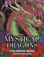 Mystical Dragons: Mystical Dragons coloring book, where mythical beasts come to life on your canvas B0CJL9W9FV Book Cover