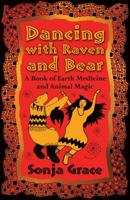 Dancing with Raven and Bear: A Book of Earth Medicine and Animal Magic 1620558149 Book Cover