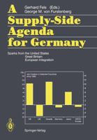 A Supply-Side Agenda for Germany: Sparks from the United States, Great Britain, European Integration 3642742785 Book Cover
