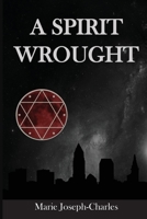 A Spirit Wrought 1088005705 Book Cover