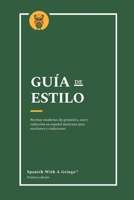 Guía de estilo: Normas modernas de gramática, uso y redacción en español mexicano para escritores y traductores B0FTFQZG81 Book Cover