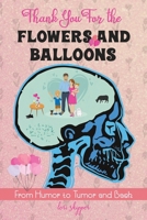 Thank You For the Flowers and Balloons: From Humor to Tumor and Back B08MSF6MB3 Book Cover