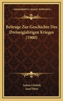 Beitr�ge Zur Geschichte Des Dreissigj�hrigen Krieges: Aus Den Nachgelassenen Schriften Anton Gindely's (Classic Reprint) 124609343X Book Cover