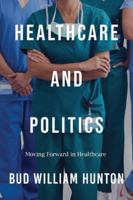 Healthcare and Politics : Moving Forward in Healthcare 1968750568 Book Cover
