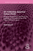 On Collecting Japanese Colour-Prints: Being an Introduction to the Study and Collection of the Colour-Prints of the Ukiyoye School of Japan 1032504943 Book Cover