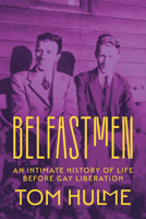 Belfastmen : An Intimate History of Life Before Gay Liberation 1501786458 Book Cover
