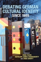 Debating German Cultural Identity Since 1989 1571134867 Book Cover