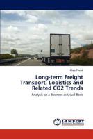 Long-term Freight Transport, Logistics and Related CO2 Trends: Analysis on a Business-as-Usual Basis 3845422254 Book Cover