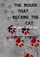 The Mouse That Became the Cat: From Innocence to Evil 1974308642 Book Cover
