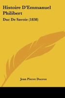 Histoire D'Emmanuel Philibert: Duc De Savoie (1838) 1120442044 Book Cover