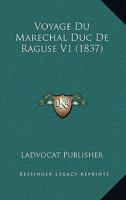 Voyage Du Marechal Duc De Raguse V1 (1837) 1160272557 Book Cover