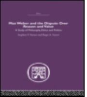 Max Weber and the Dispute Over Reason and Value: A Study in Philosophy, Ethics, and Politics 0415489555 Book Cover