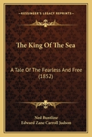 The King Of The Sea: A Tale Of The Fearless And Free 1165756889 Book Cover