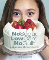 No Sugar, Low Carb, No Guilt Japanese-Style Desserts 9814828505 Book Cover