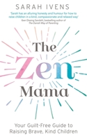 The Zen Mama: Your guilt-free guide to raising brave, kind children 0349423350 Book Cover