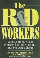 The R&D Workers: Managing Innovation in Britain, Germany, Japan, and the United States 0899308910 Book Cover